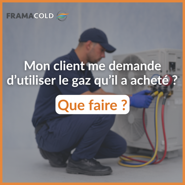 Que faire si mon client me demande d’utiliser le gaz qu’il a acheté ? 
